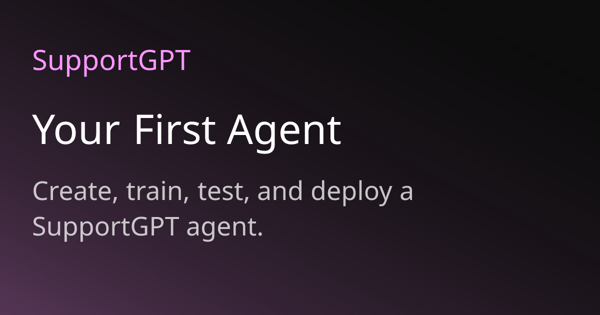 Your First Agent | SupportGPT Docs